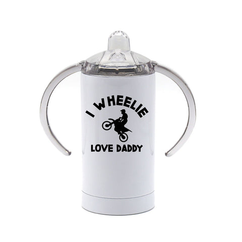 Dirt Bike Sippy Cup, I Wheelie Love Daddy, Motorcycle Sippy Cup, Racing Sippy Cup, Sublimated Design, Funny Kids Cup, Kids Drink Ware - Chase Me Tees LLC