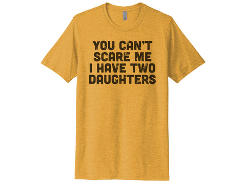 You Can't Scare Me I Have Two Daughters Shirt