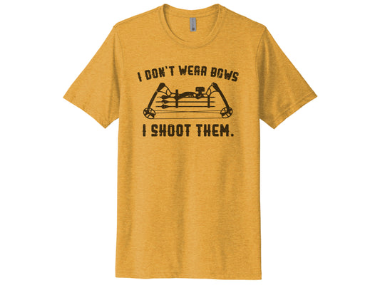 I Don't Wear Bows I Shoot Them Shirt