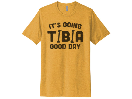 It's Going Tibia Good Day Shirt