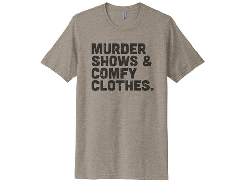 Murder Shows & Comfy Clothes Shirt