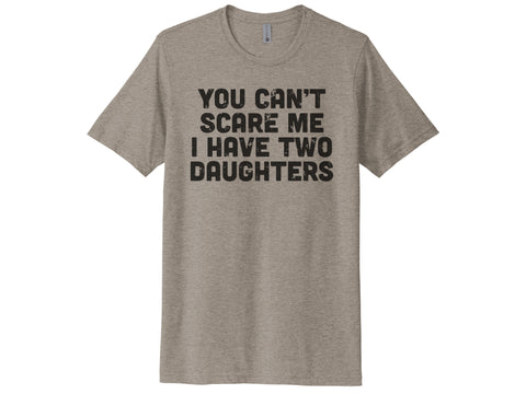 You Can't Scare Me I Have Two Daughters Shirt