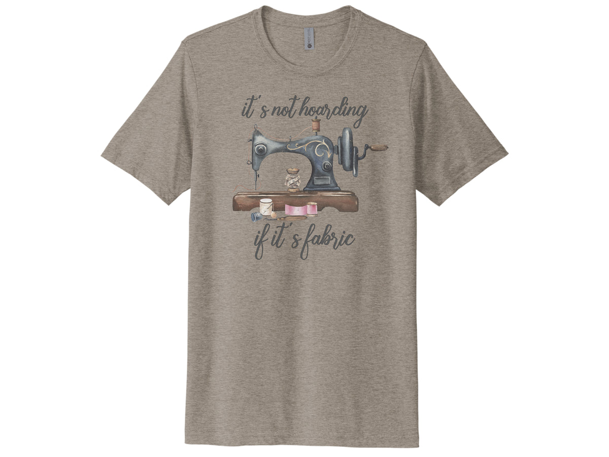 It's Not Hoarding If It's Fabric Shirt