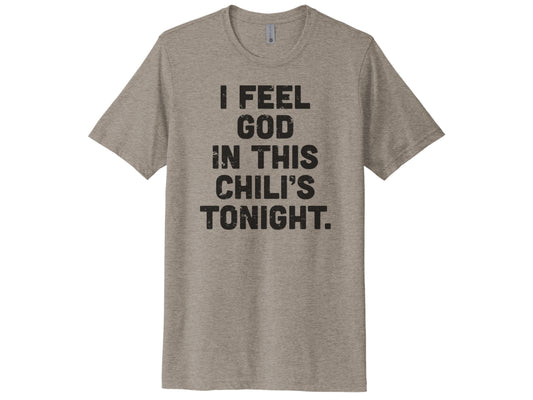 I Feel God In This Chili's Tonight Shirt