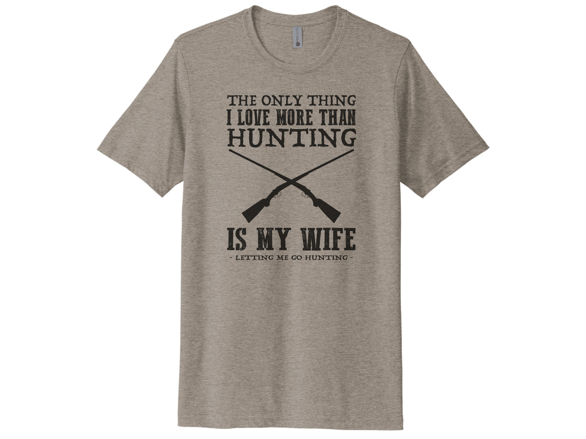 The Only Thing I Love More Than Hunting Is My Wife Shirt