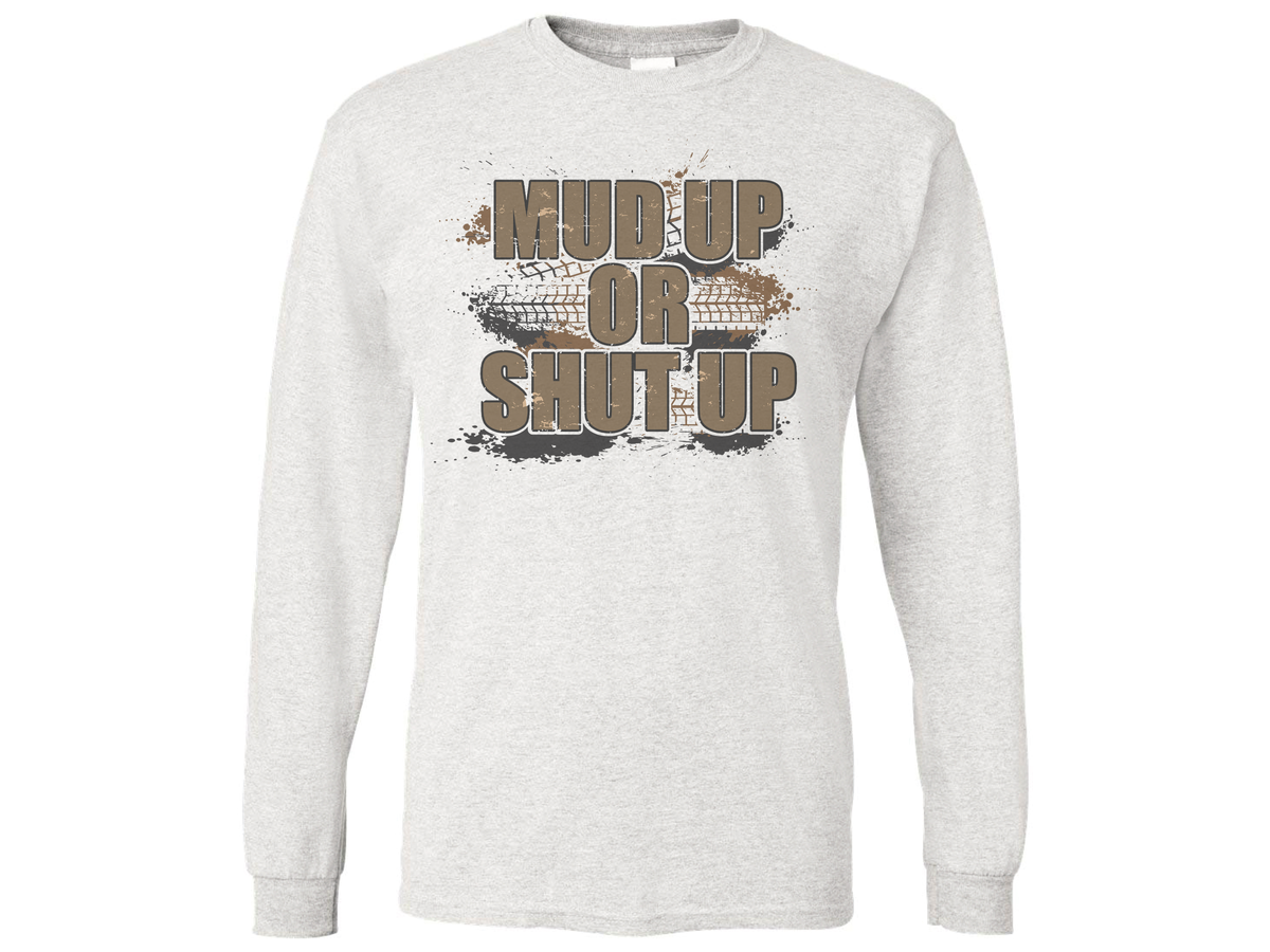 Mud Up Or Shut Up Shirt