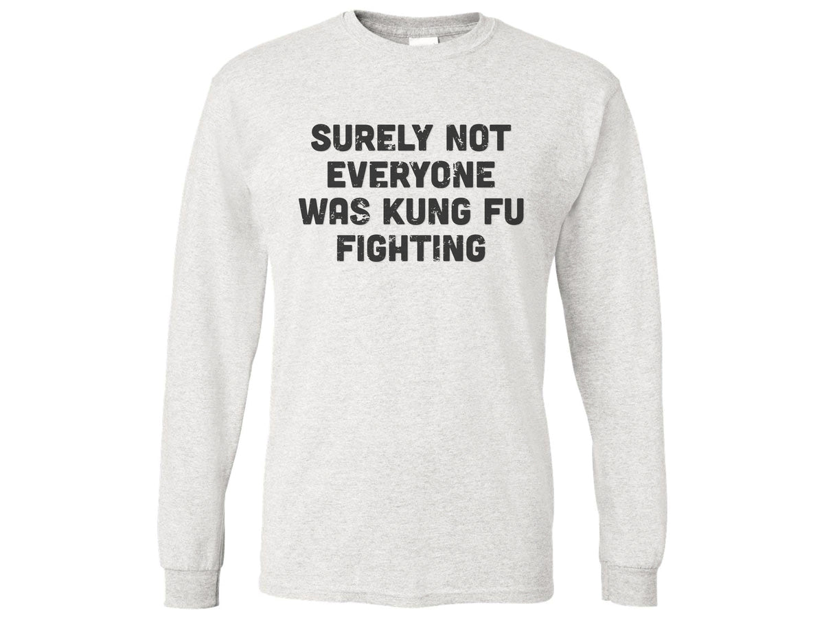 Surely Not Everyone Was Kung Fu Fighting Shirt