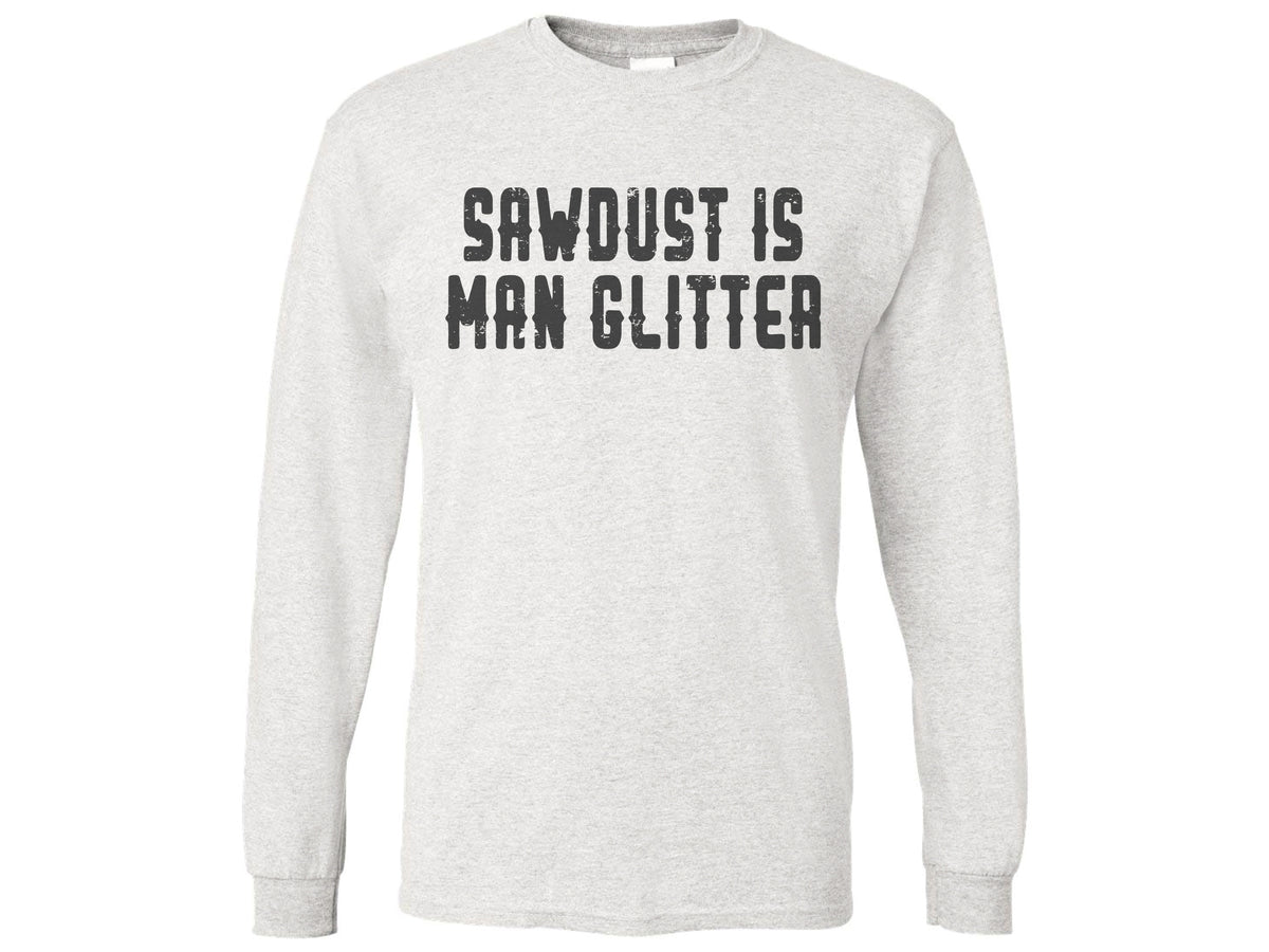 Sawdust Is Man Glitter Shirt