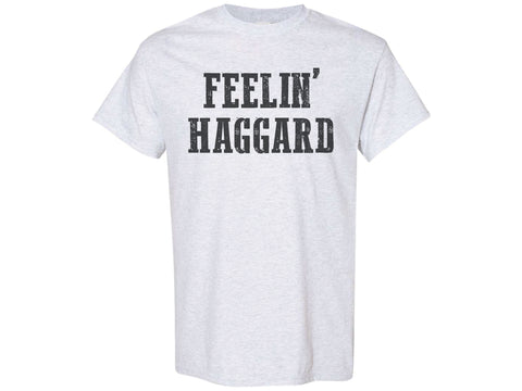 Feelin' Haggard Shirt