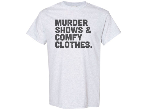 Murder Shows & Comfy Clothes Shirt