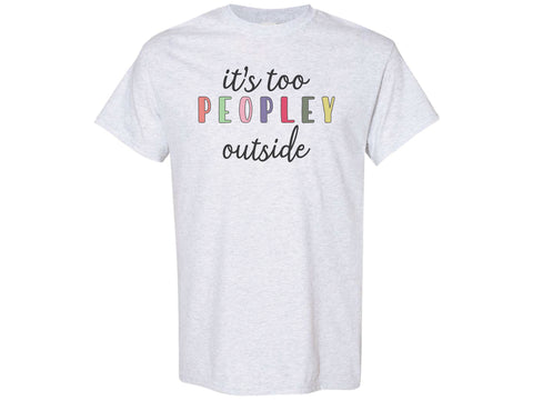 It's Too Peopley Outside Shirt
