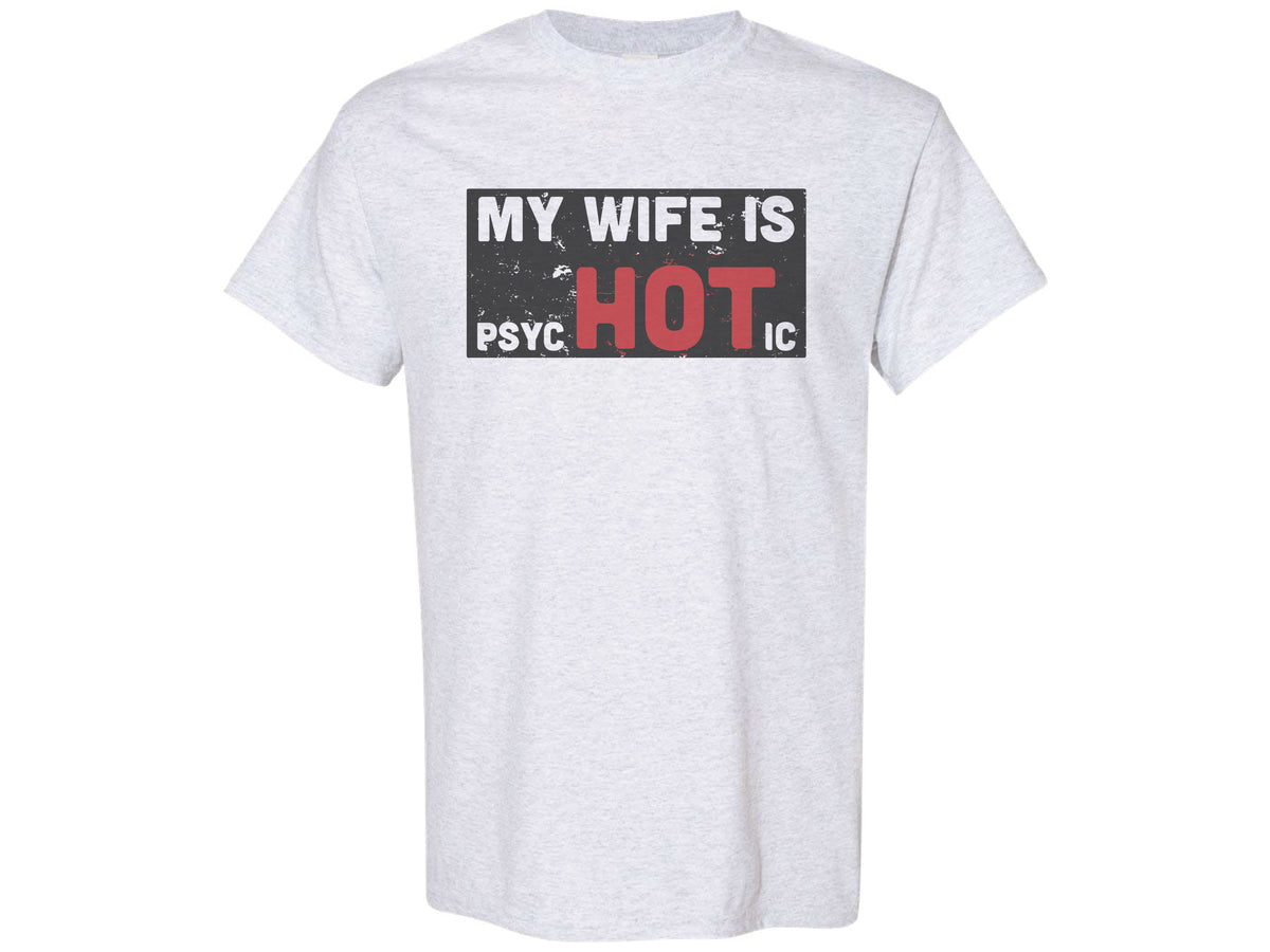 My Wife Is Psychotic Shirt