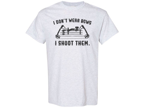I Don't Wear Bows I Shoot Them Shirt