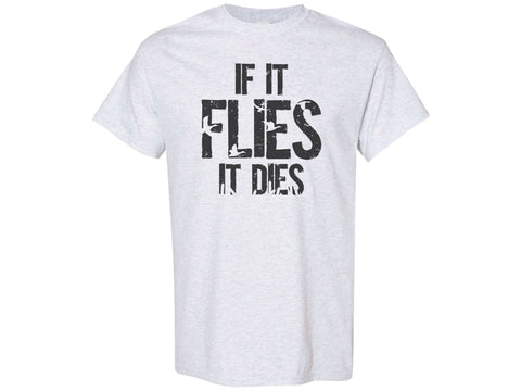 If It Flies It Dies Shirt