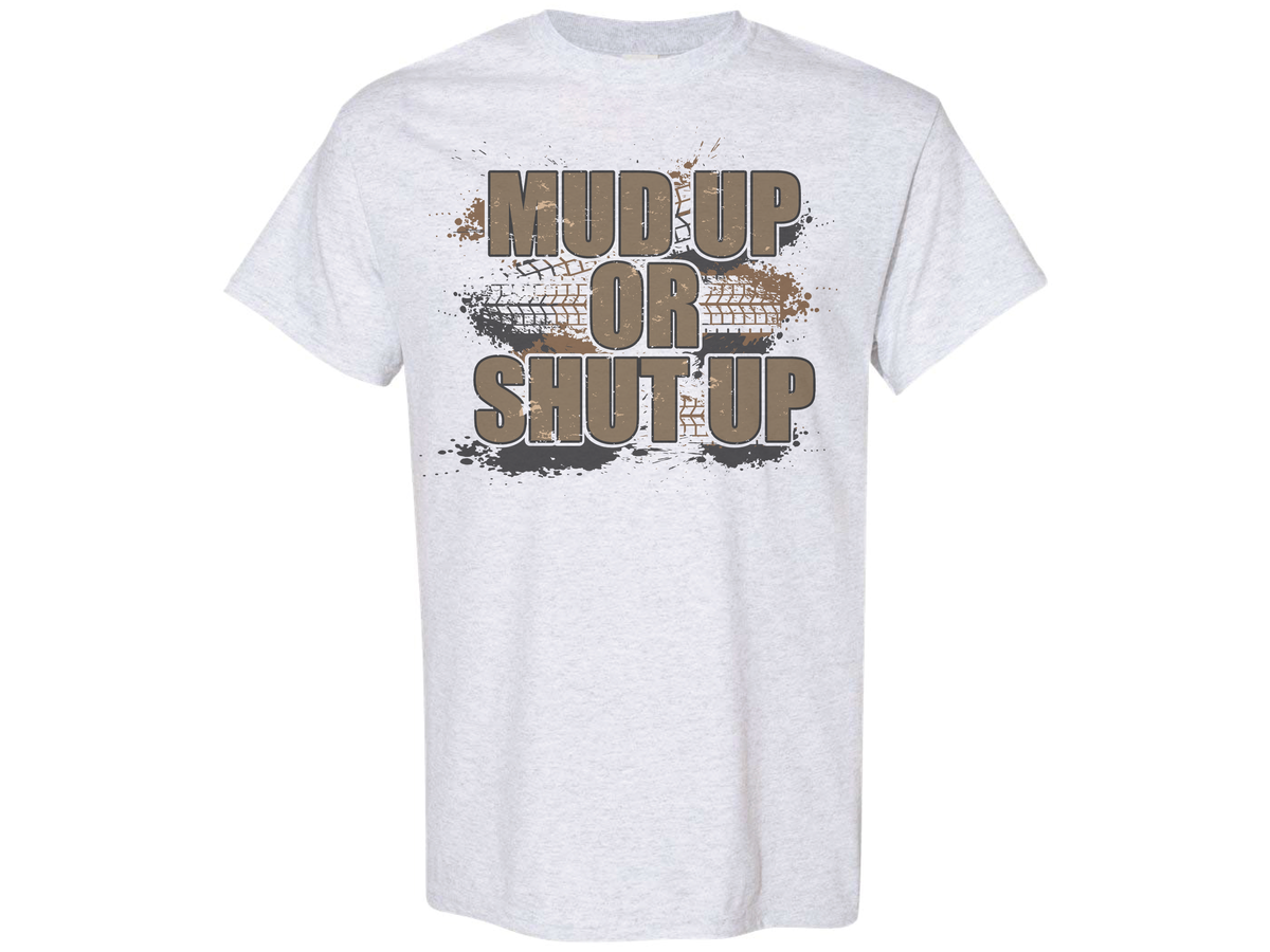 Mud Up Or Shut Up Shirt