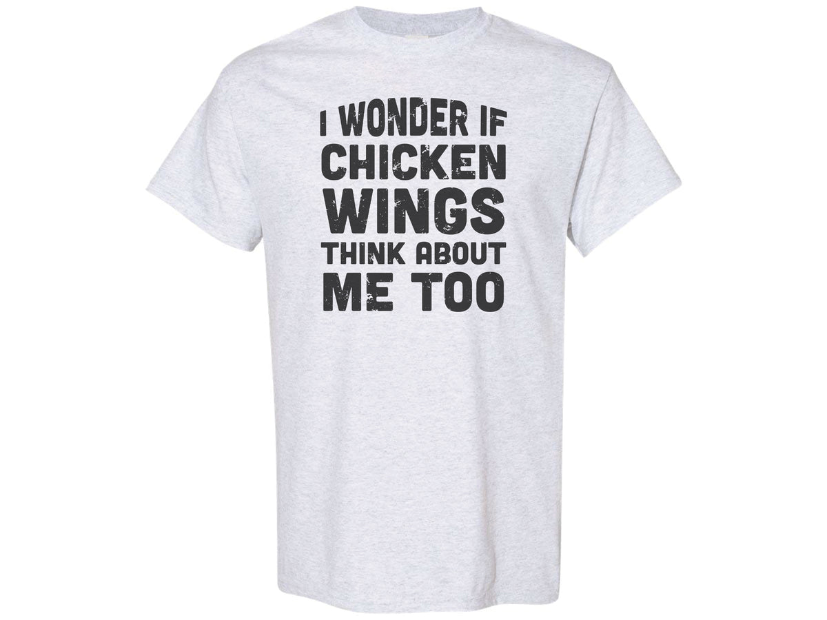 I Wonder If Chicken Wings Think About Me Too Shirt