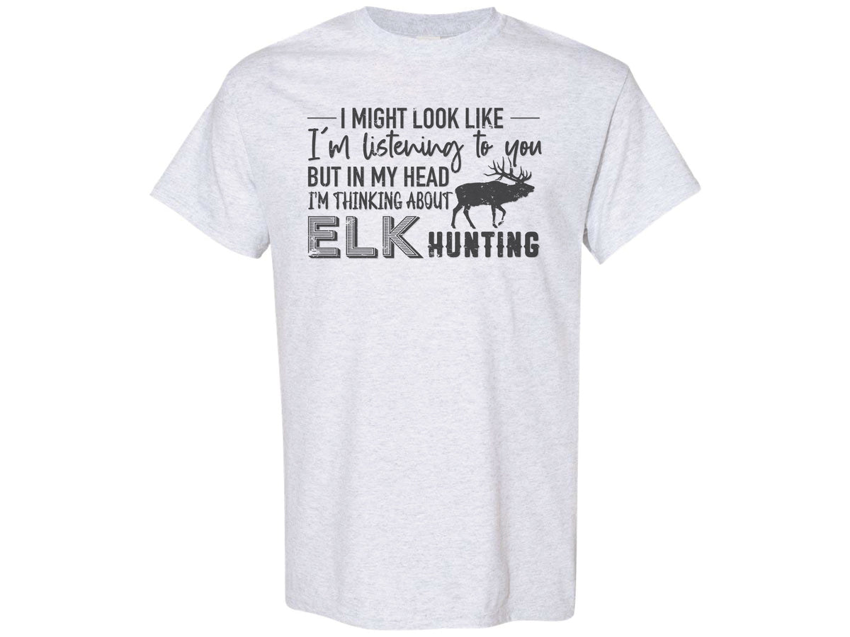 Thinking About Elk Hunting Shirt