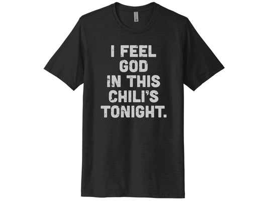 I Feel God In This Chili's Tonight Shirt