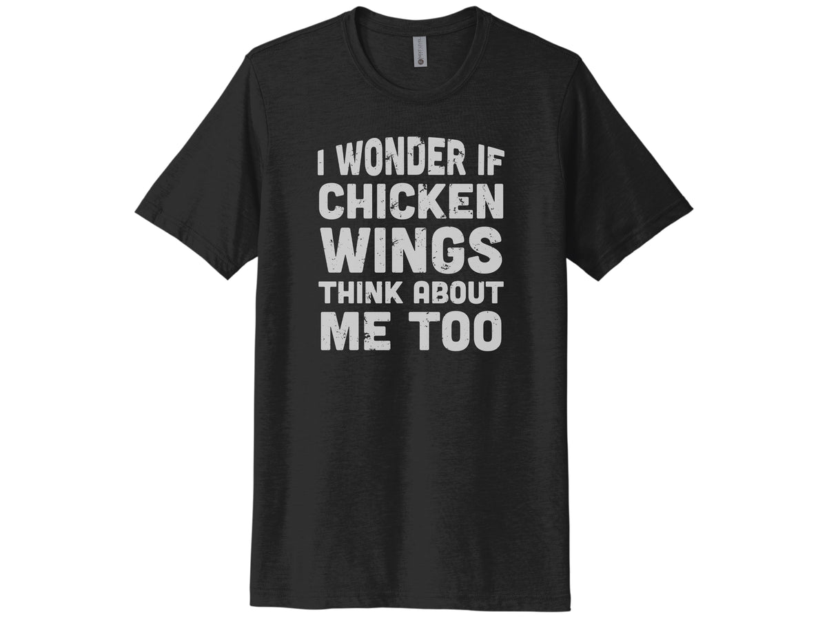 I Wonder If Chicken Wings Think About Me Too Shirt