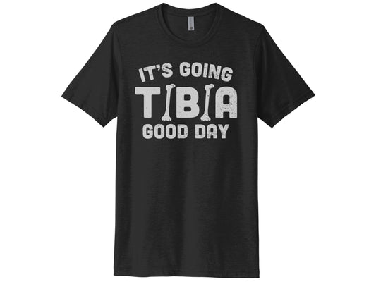 It's Going Tibia Good Day Shirt