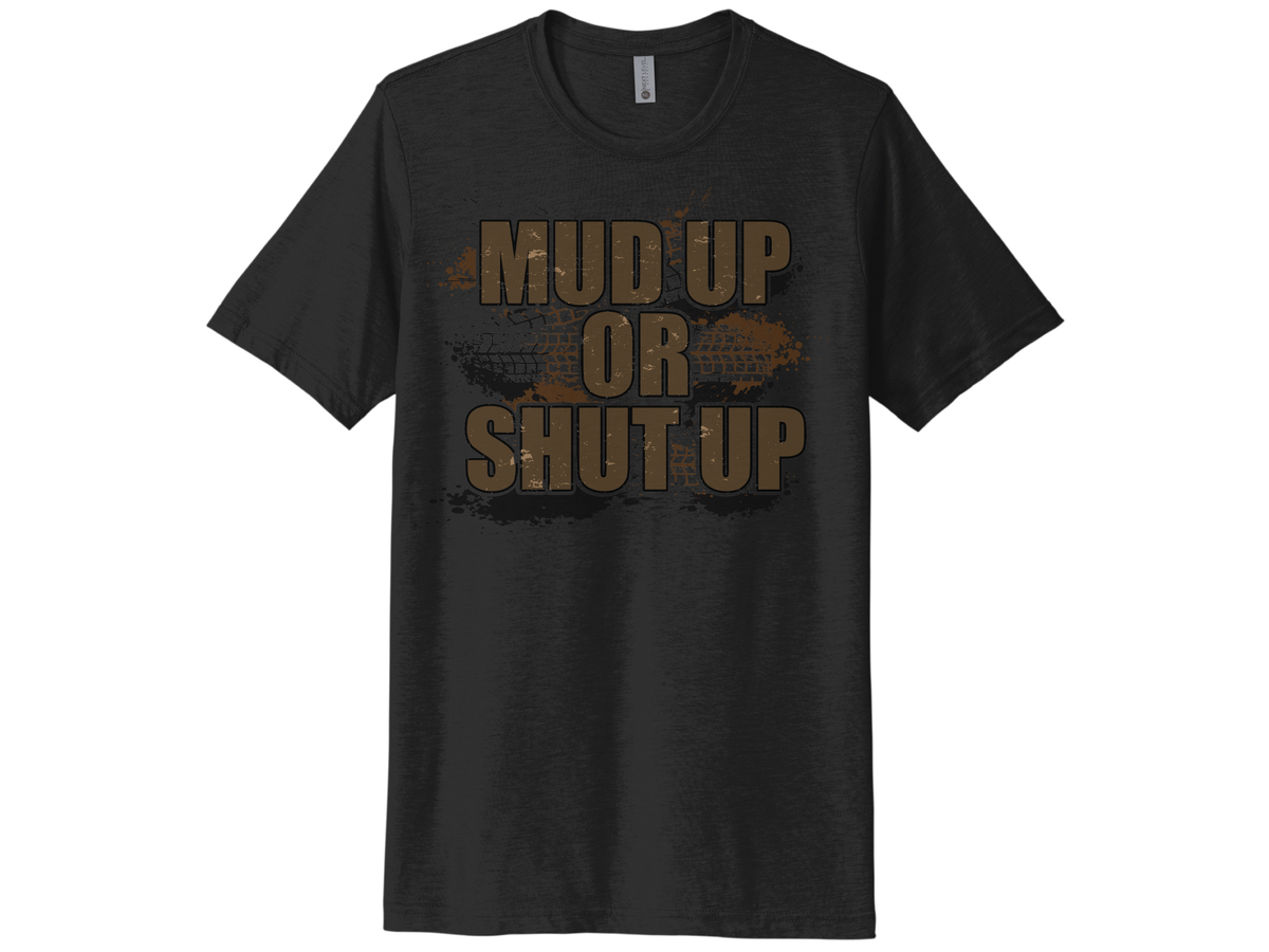 Mud Up Or Shut Up Shirt