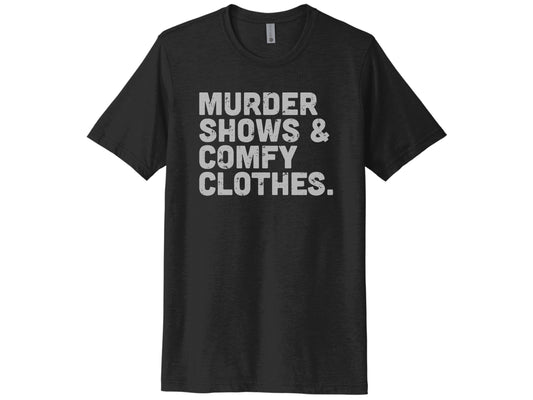 Murder Shows & Comfy Clothes Shirt