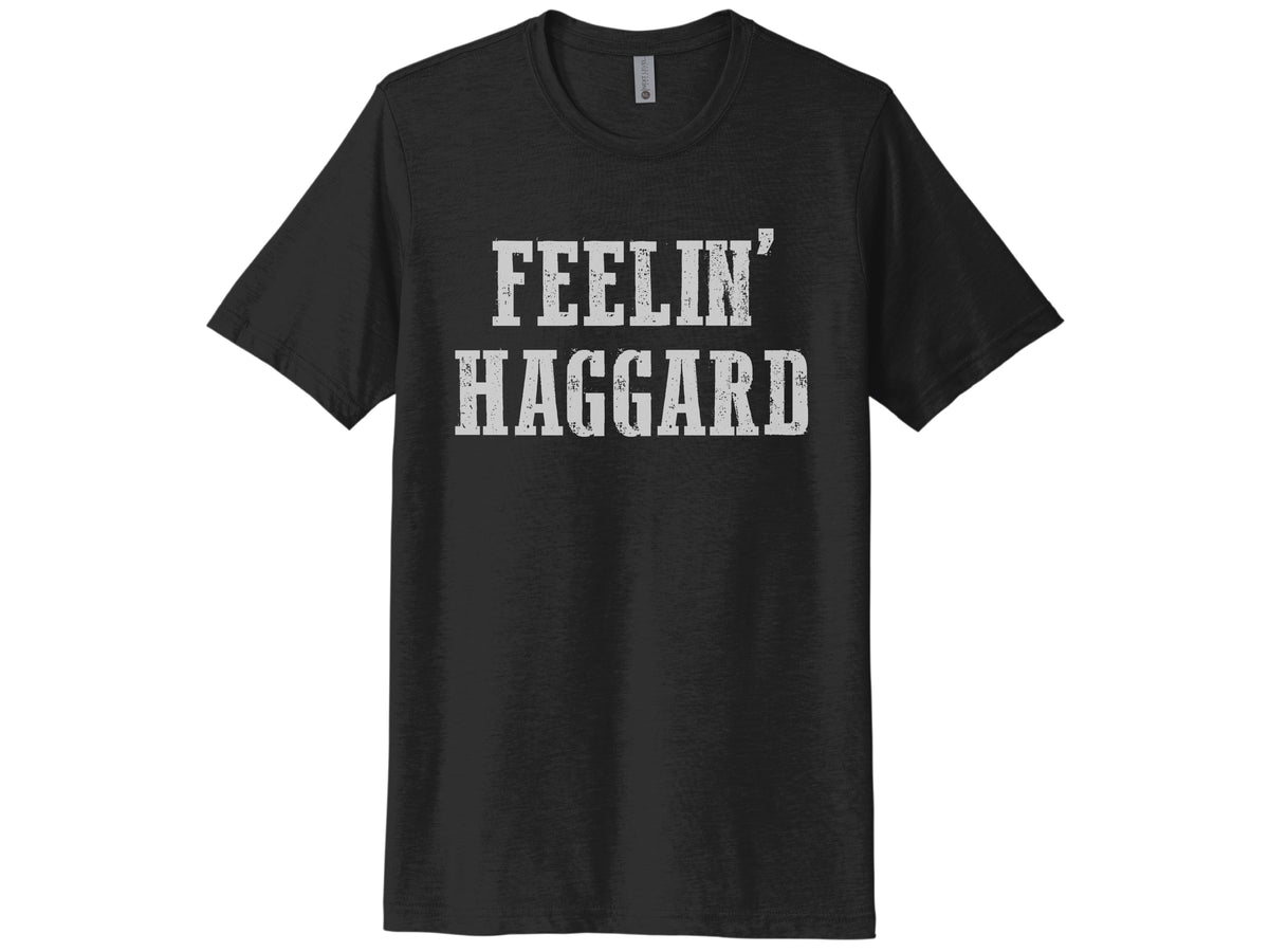 Feelin' Haggard Shirt