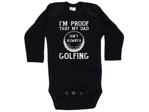 I'm Proof That Daddy Isn't Always Golfing Onesie®