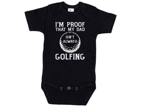 I'm Proof That Daddy Isn't Always Golfing Onesie®
