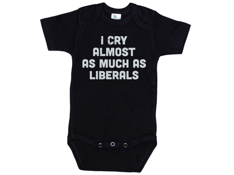 I Cry Almost As Much As Liberals Onesie®