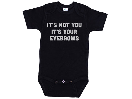It's Not You It's Your Eyebrows Baby Onesie