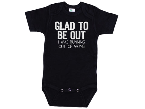 Glad To Be Out I Was Running Out Of Womb Onesie®