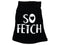 So Fetch Dog Shirt
