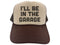 I'll Be In The Garage Hat