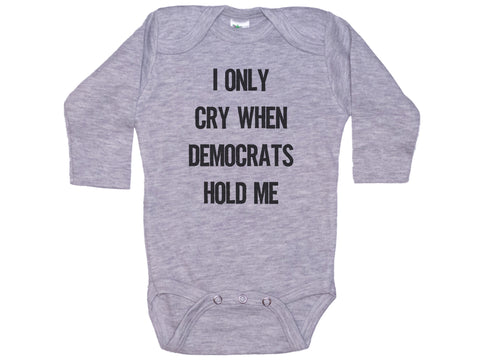 I Only Cry When Democrats Hold Me Onesie®
