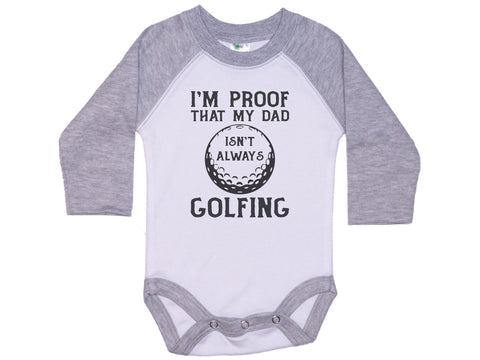 I'm Proof That Daddy Isn't Always Golfing Onesie®