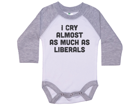 I Cry Almost As Much As Liberals Onesie®