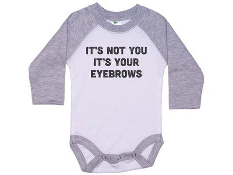 It's Not You It's Your Eyebrows Baby Onesie