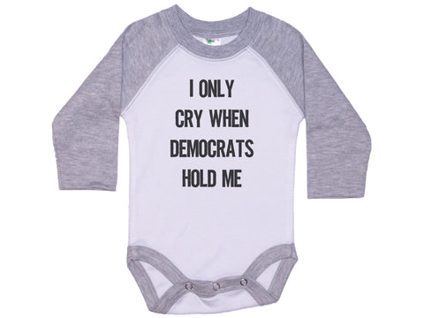 I Only Cry When Democrats Hold Me Onesie®