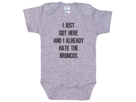 I Just Got Here And I Already Hate The Broncos Onesie®