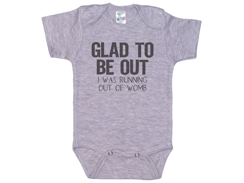 Glad To Be Out I Was Running Out Of Womb Onesie®
