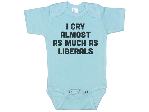 I Cry Almost As Much As Liberals Onesie®