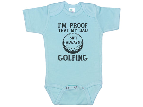 I'm Proof That Daddy Isn't Always Golfing Onesie®