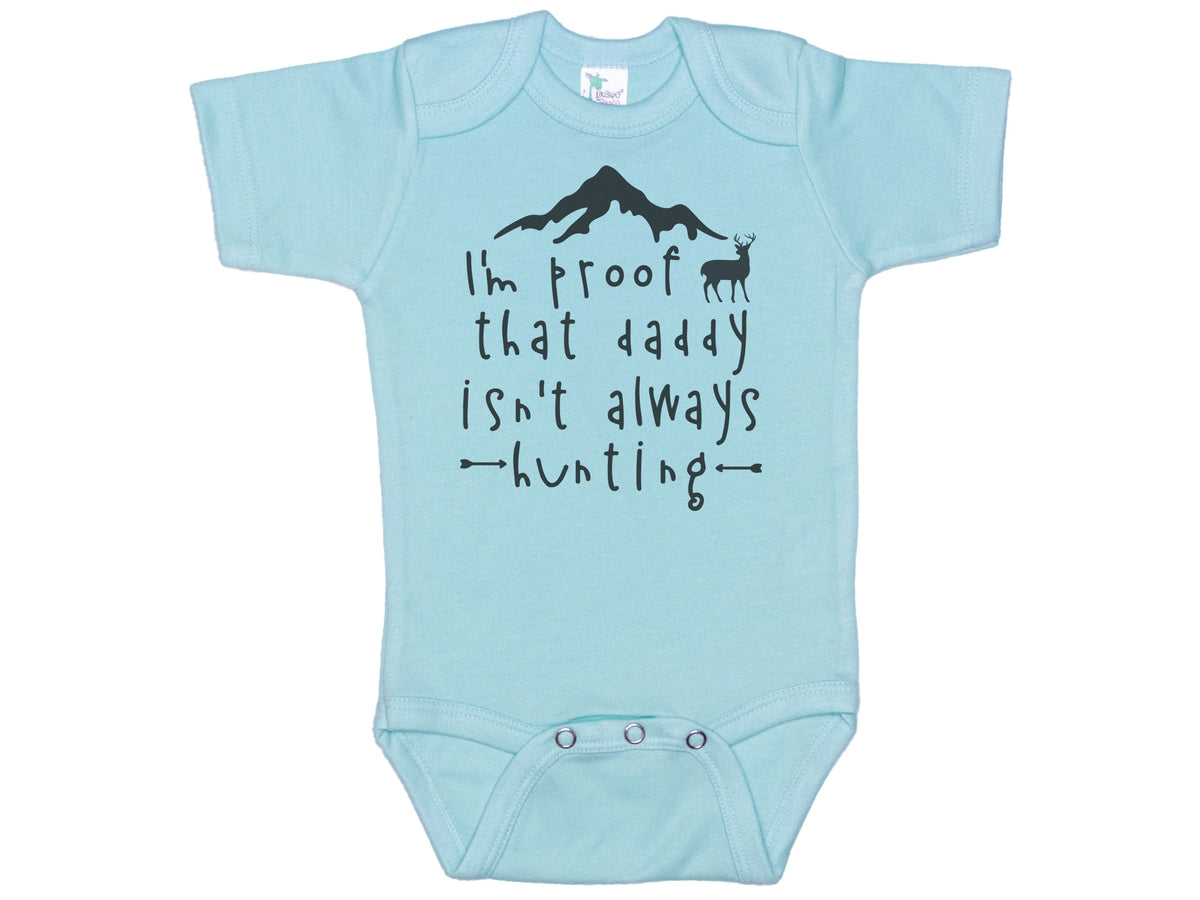 I'm Proof That Daddy Isn't Always Hunting Onesie®