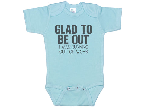 Glad To Be Out I Was Running Out Of Womb Onesie®