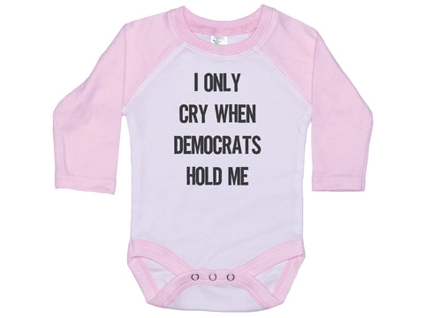 I Only Cry When Democrats Hold Me Onesie®
