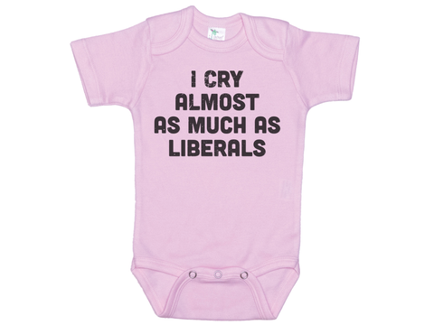 I Cry Almost As Much As Liberals Onesie®