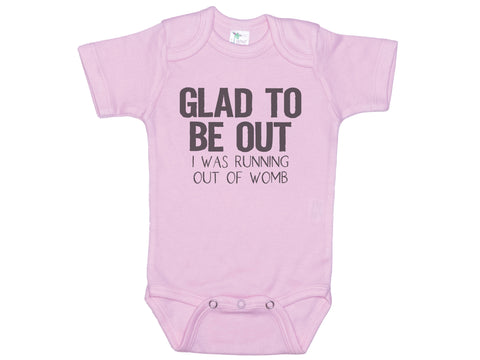 Glad To Be Out I Was Running Out Of Womb Onesie®