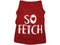 So Fetch Dog Shirt