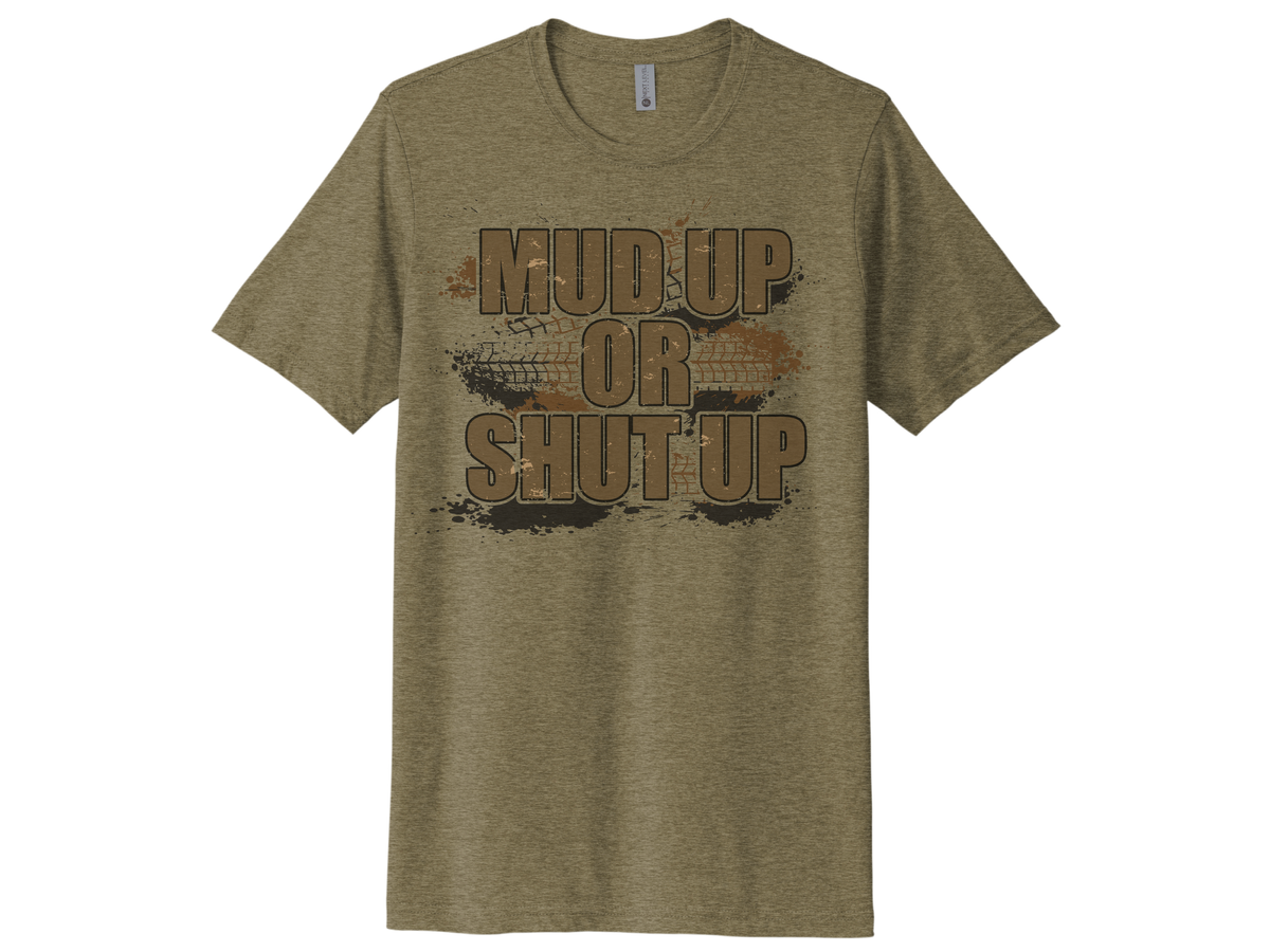 Mud Up Or Shut Up Shirt